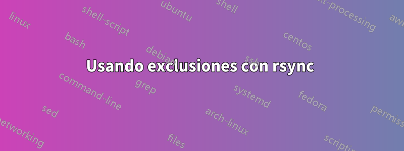 Usando exclusiones con rsync