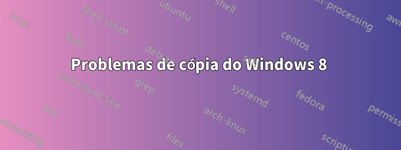 Problemas de cópia do Windows 8