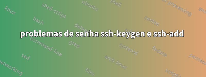 problemas de senha ssh-keygen e ssh-add