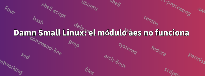 Damn Small Linux: el módulo aes no funciona