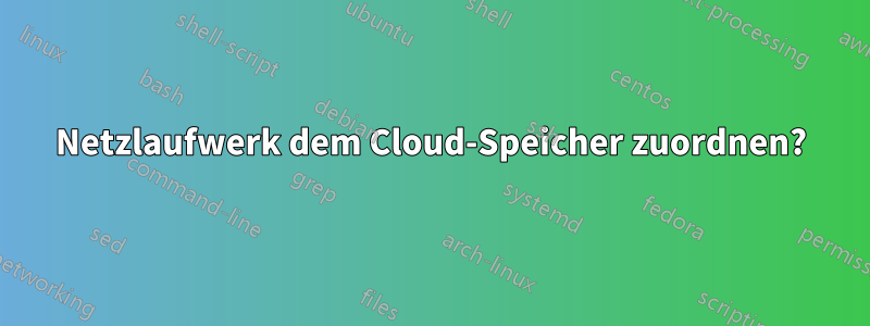 Netzlaufwerk dem Cloud-Speicher zuordnen?