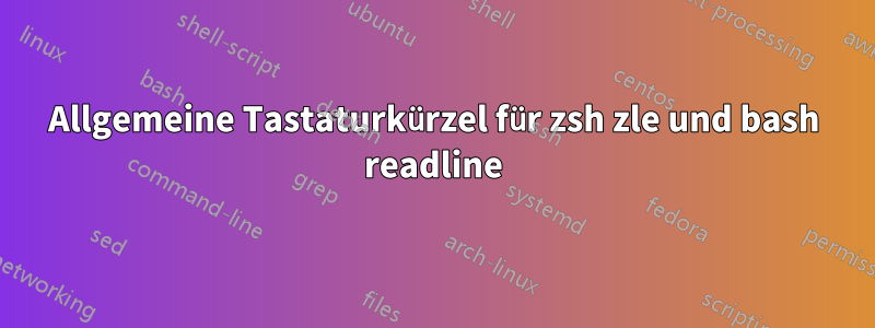 Allgemeine Tastaturkürzel für zsh zle und bash readline