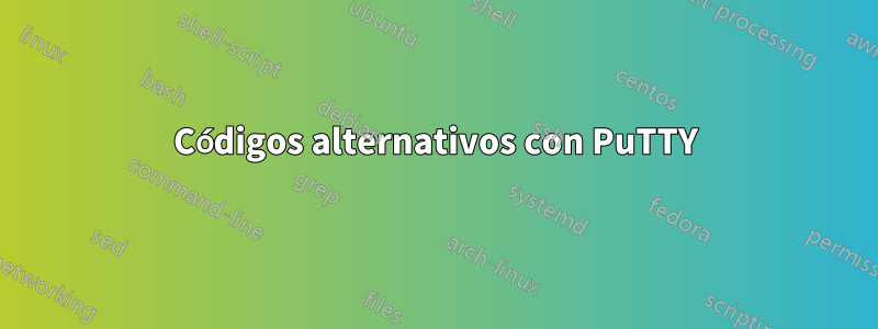 Códigos alternativos con PuTTY