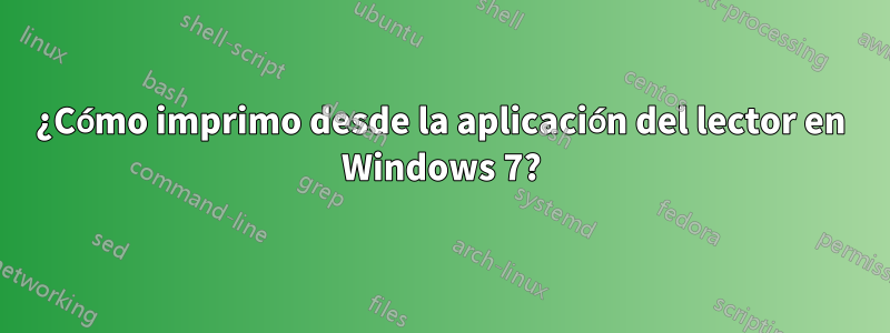 ¿Cómo imprimo desde la aplicación del lector en Windows 7?