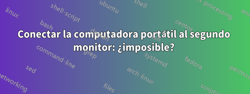 Conectar la computadora portátil al segundo monitor: ¿imposible?