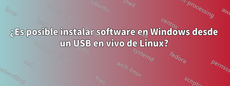 ¿Es posible instalar software en Windows desde un USB en vivo de Linux?