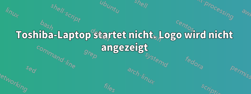 Toshiba-Laptop startet nicht. Logo wird nicht angezeigt