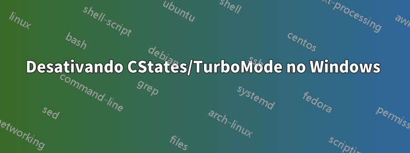 Desativando CStates/TurboMode no Windows