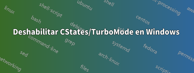 Deshabilitar CStates/TurboMode en Windows