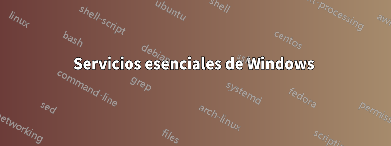 Servicios esenciales de Windows
