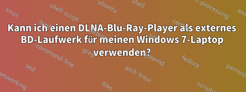 Kann ich einen DLNA-Blu-Ray-Player als externes BD-Laufwerk für meinen Windows 7-Laptop verwenden?