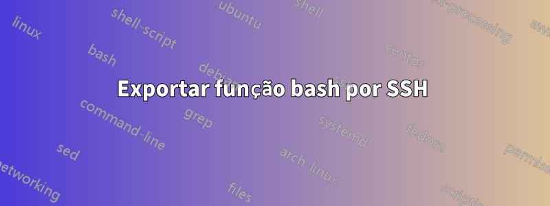 Exportar função bash por SSH