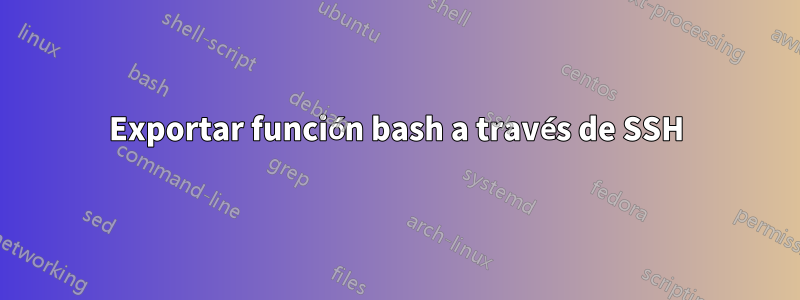 Exportar función bash a través de SSH