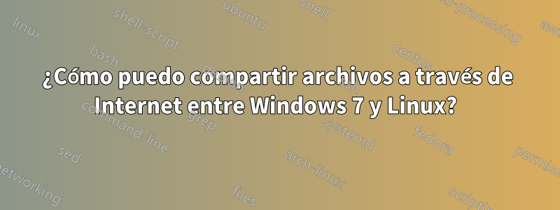 ¿Cómo puedo compartir archivos a través de Internet entre Windows 7 y Linux? 