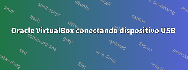 Oracle VirtualBox conectando dispositivo USB