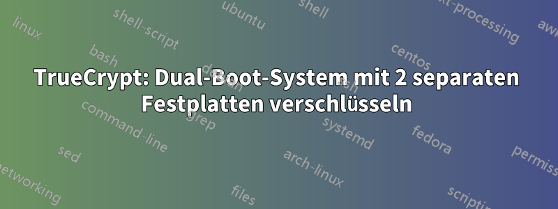 TrueCrypt: Dual-Boot-System mit 2 separaten Festplatten verschlüsseln