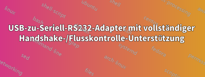USB-zu-Seriell-RS232-Adapter mit vollständiger Handshake-/Flusskontrolle-Unterstützung