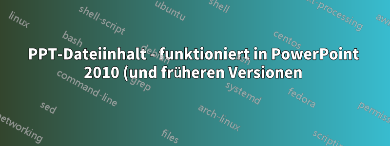PPT-Dateiinhalt - funktioniert in PowerPoint 2010 (und früheren Versionen), kann in PowerPoint 2013 nicht geladen werden