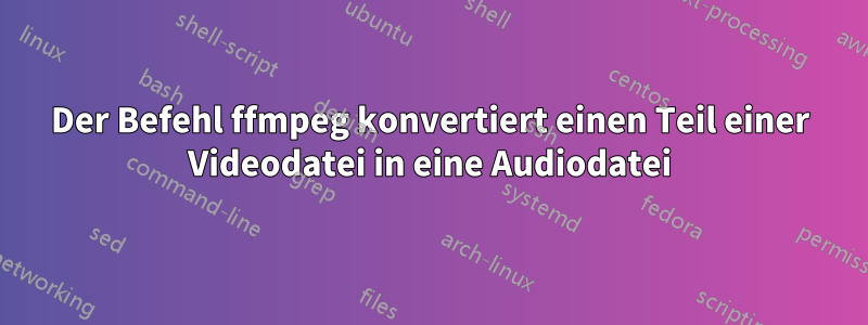 Der Befehl ffmpeg konvertiert einen Teil einer Videodatei in eine Audiodatei