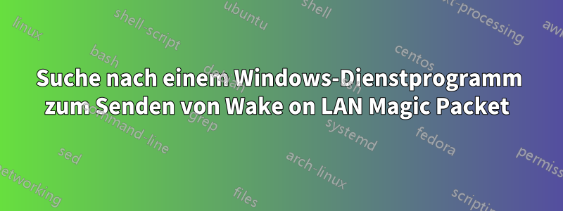 Suche nach einem Windows-Dienstprogramm zum Senden von Wake on LAN Magic Packet 