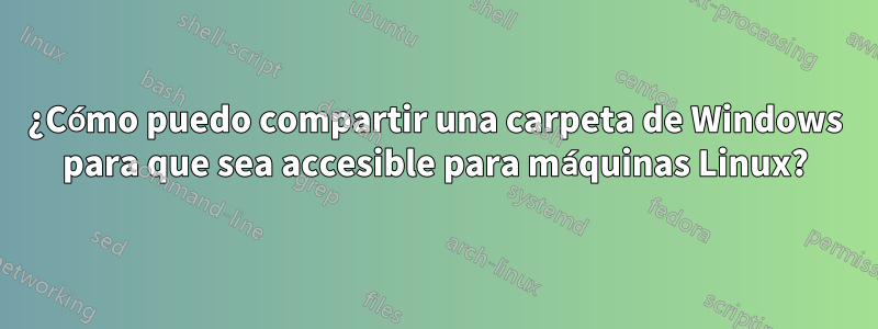 ¿Cómo puedo compartir una carpeta de Windows para que sea accesible para máquinas Linux?