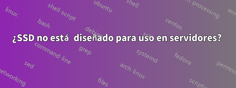 ¿SSD no está diseñado para uso en servidores?
