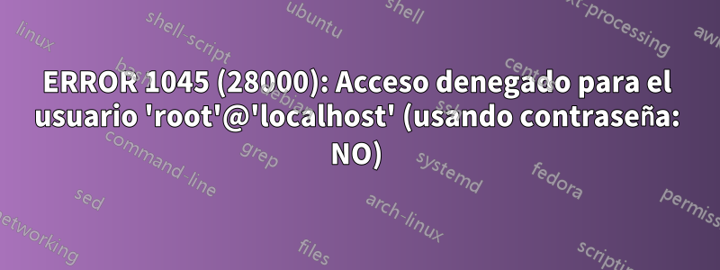 ERROR 1045 (28000): Acceso denegado para el usuario 'root'@'localhost' (usando contraseña: NO)