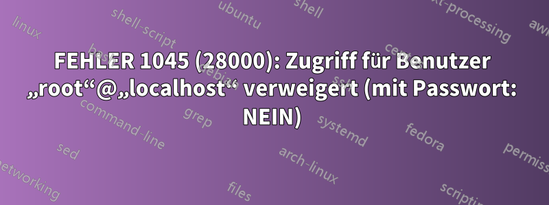 FEHLER 1045 (28000): Zugriff für Benutzer „root“@„localhost“ verweigert (mit Passwort: NEIN)