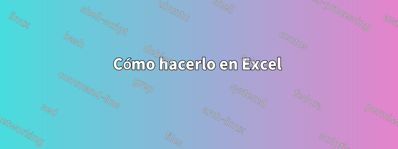 Cómo hacerlo en Excel