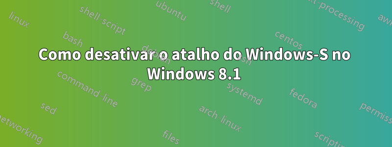 Como desativar o atalho do Windows-S no Windows 8.1