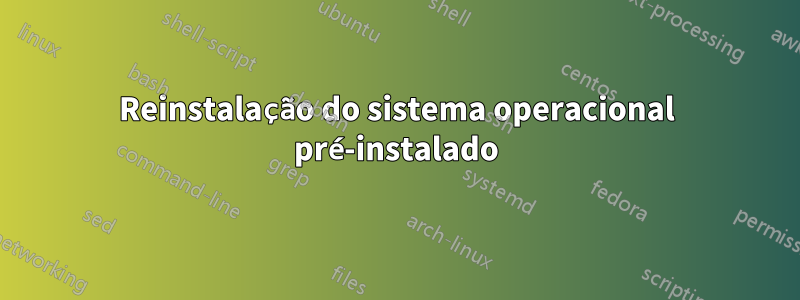 Reinstalação do sistema operacional pré-instalado