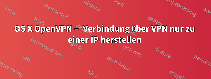 OS X OpenVPN – Verbindung über VPN nur zu einer IP herstellen