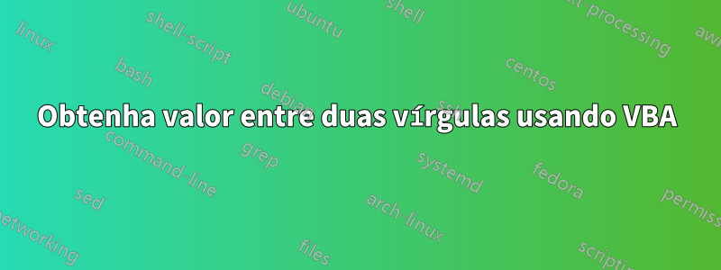 Obtenha valor entre duas vírgulas usando VBA