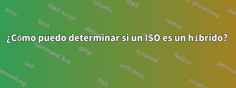 ¿Cómo puedo determinar si un ISO es un híbrido?