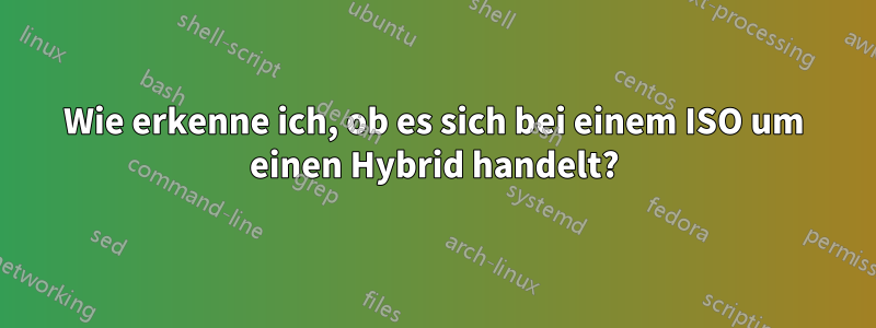 Wie erkenne ich, ob es sich bei einem ISO um einen Hybrid handelt?