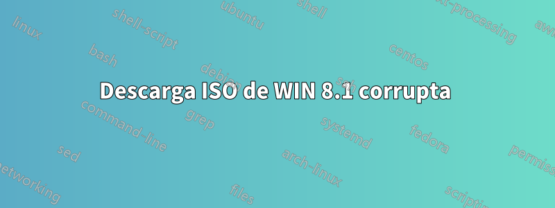 Descarga ISO de WIN 8.1 corrupta