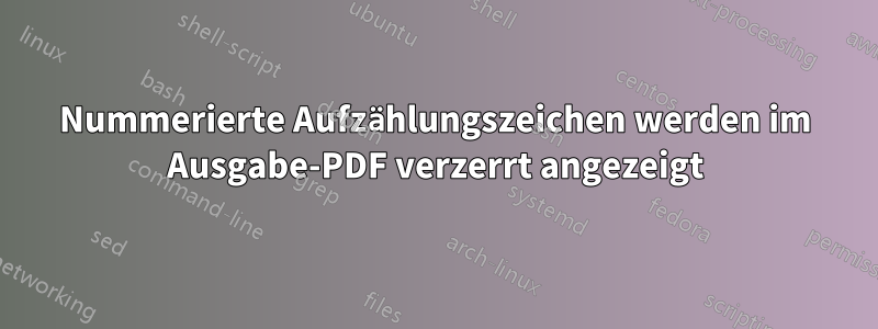 Nummerierte Aufzählungszeichen werden im Ausgabe-PDF verzerrt angezeigt