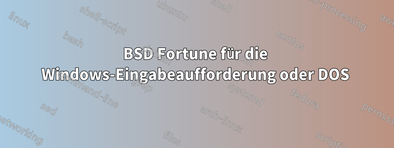 BSD Fortune für die Windows-Eingabeaufforderung oder DOS