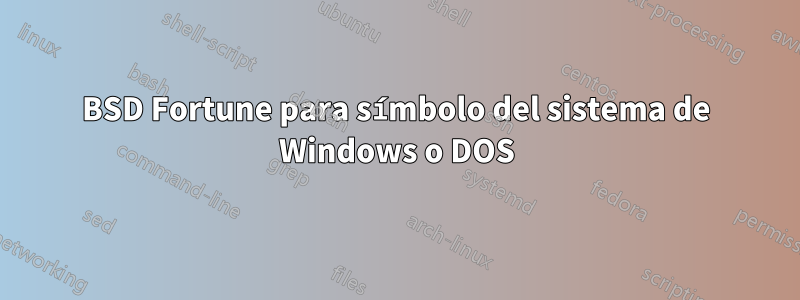 BSD Fortune para símbolo del sistema de Windows o DOS