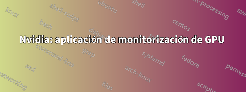 Nvidia: aplicación de monitorización de GPU