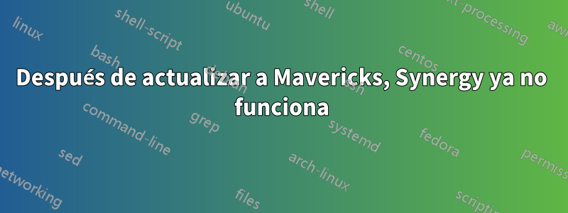 Después de actualizar a Mavericks, Synergy ya no funciona