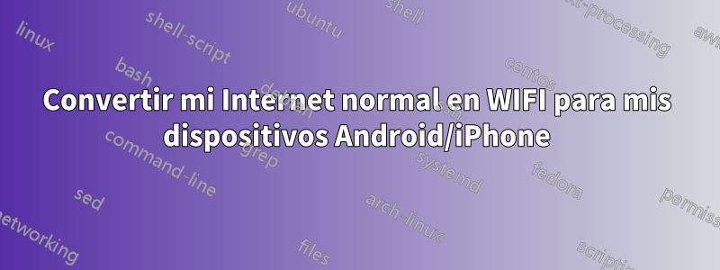 Convertir mi Internet normal en WIFI para mis dispositivos Android/iPhone