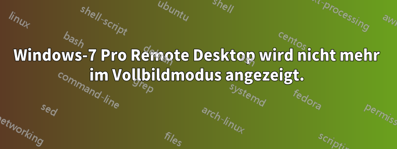 Windows-7 Pro Remote Desktop wird nicht mehr im Vollbildmodus angezeigt.