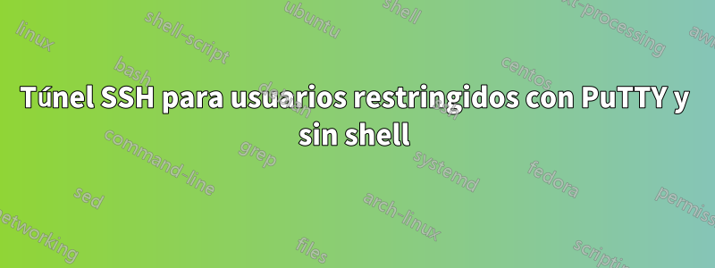 Túnel SSH para usuarios restringidos con PuTTY y sin shell