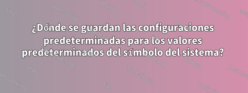 ¿Dónde se guardan las configuraciones predeterminadas para los valores predeterminados del símbolo del sistema?