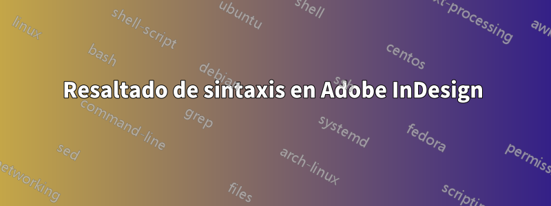 Resaltado de sintaxis en Adobe InDesign