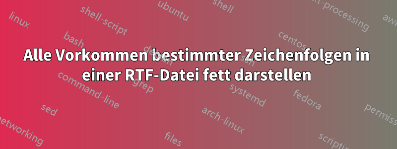 Alle Vorkommen bestimmter Zeichenfolgen in einer RTF-Datei fett darstellen