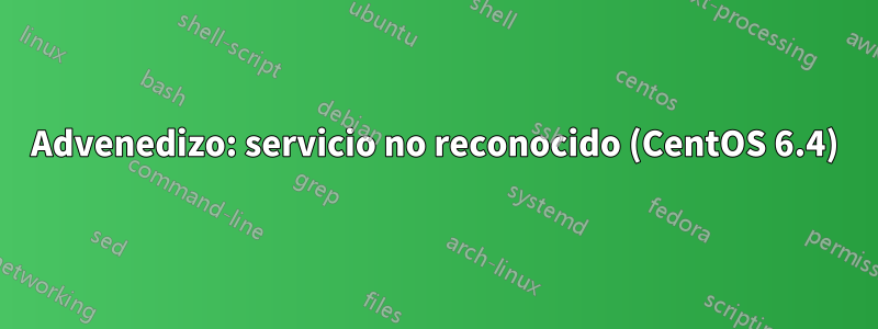 Advenedizo: servicio no reconocido (CentOS 6.4)