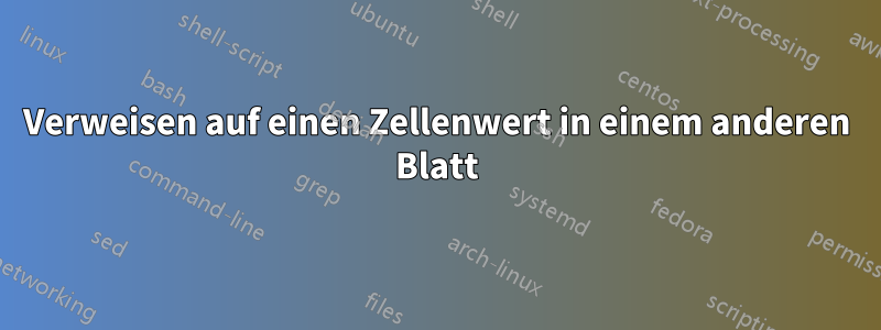 Verweisen auf einen Zellenwert in einem anderen Blatt