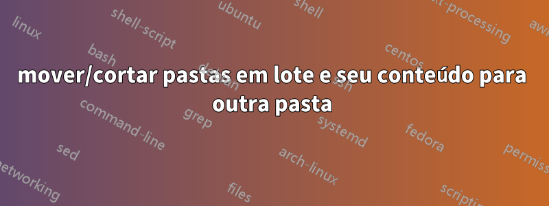 mover/cortar pastas em lote e seu conteúdo para outra pasta